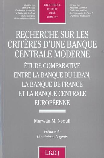 Couverture du livre « Recherche sur les critères d'una banque centrale moderne ; étude comparative entre la banque du Liban, la Banque de France et la Banque centrale européenne » de Marwan M. Nsouli aux éditions Lgdj