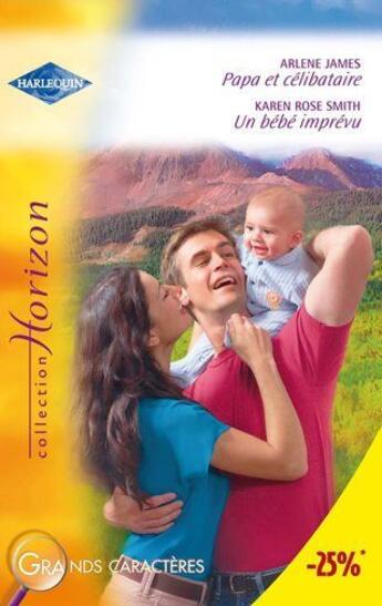 Couverture du livre « Papa et célibataire ; un bébé imprévu » de Arlene James et Karen Rose Smith aux éditions Harlequin
