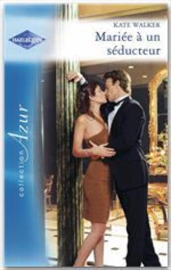 Couverture du livre « Mariée à un séducteur » de Kate Walker aux éditions Harlequin