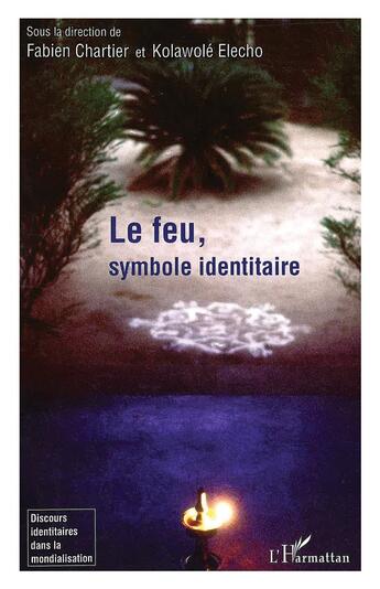 Couverture du livre « Le feu, symbole identaire » de Fabien Chartier et Kolawole Elecho aux éditions L'harmattan