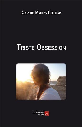 Couverture du livre « Triste obsession » de Alassane Mathias Coulibaly aux éditions Editions Du Net