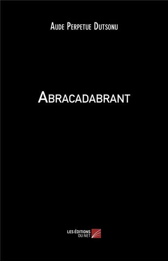 Couverture du livre « Abracadabrant » de Dutsonu A P. aux éditions Editions Du Net