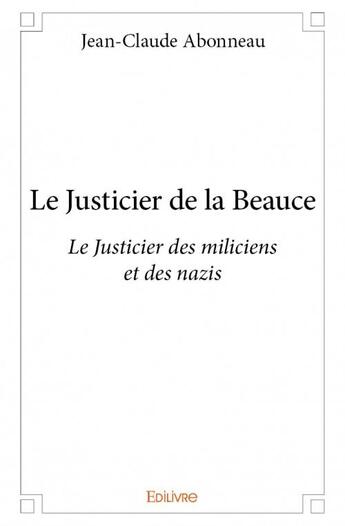 Couverture du livre « Le justicier de la Beauce » de Jean-Claude Abonneau aux éditions Edilivre