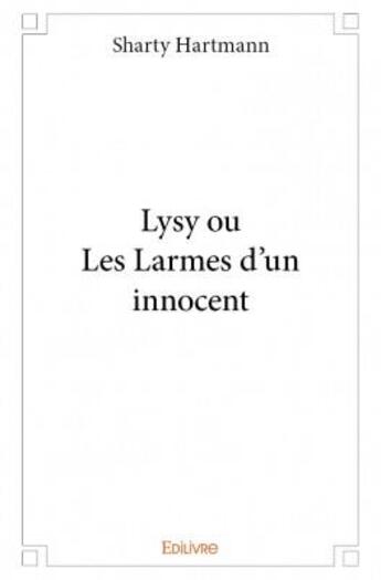 Couverture du livre « Lysy ou les larmes d'un innocent » de Sharty Hartmann aux éditions Edilivre