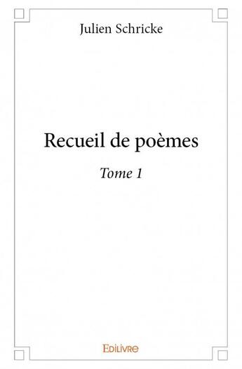 Couverture du livre « Recueil de poèmes t.1 » de Julien Schricke aux éditions Edilivre