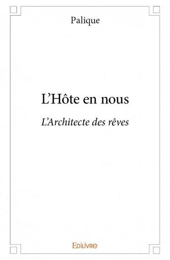 Couverture du livre « L'hôte en nous ; l'architecte des rêves » de Palique aux éditions Edilivre