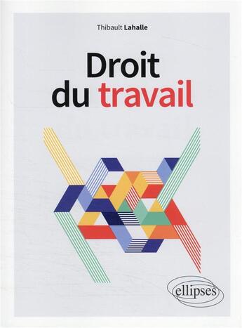 Couverture du livre « Droit du travail » de Thibault Lahalle aux éditions Ellipses