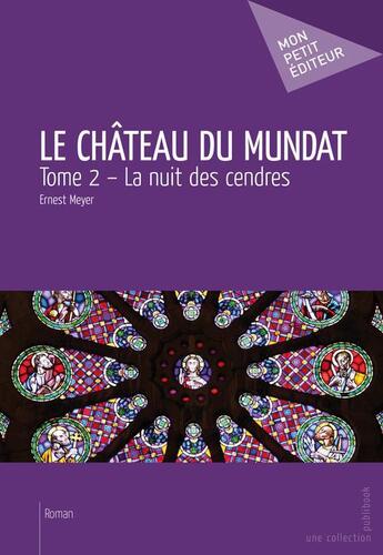 Couverture du livre « Le château du Mundat t.2 ; la nuit des cendres » de Ernest Meyer aux éditions Publibook