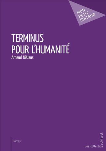 Couverture du livre « Terminus pour l'humanité » de Arnaud Niklaus aux éditions Mon Petit Editeur