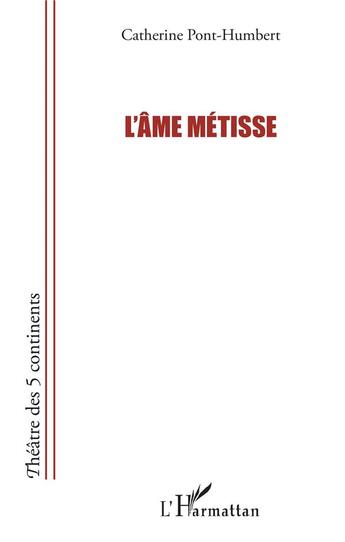 Couverture du livre « L'âme métisse » de Catherine Pont-Humbert aux éditions L'harmattan