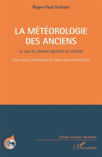 Couverture du livre « La météorologie des anciens ; le cas du monde agricole et viticole, entre savoir patrimonial et observation scientifique » de Roger-Paul Dubrion aux éditions L'harmattan