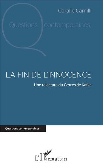 Couverture du livre « La fin de l'innocence ; une relecture du procès de Kafka » de Coralie Camilli aux éditions L'harmattan