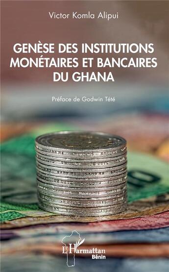 Couverture du livre « Genèse des institutions monétaires et bancaires du Ghana » de Alipui Victor Komla aux éditions L'harmattan