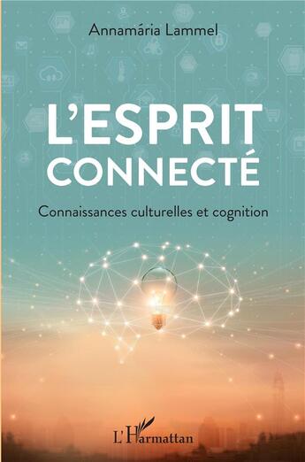 Couverture du livre « L'esprit connecté ; connaissances culturelles et cognition » de Annamaria Lammel aux éditions L'harmattan