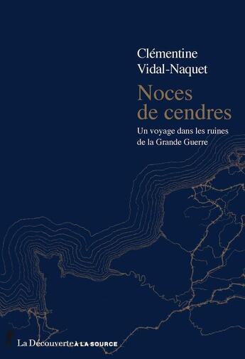 Couverture du livre « Noces de cendres : Un voyage dans les ruines de la grande guerre » de Clementine Vidal-Naquet aux éditions La Decouverte