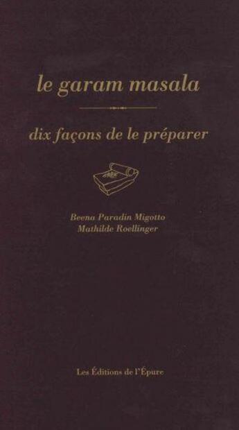 Couverture du livre « Dix façons de le préparer : le garam masala » de Beena Paradin Migotto et Mathilde Roellinger aux éditions Les Editions De L'epure