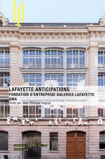 Couverture du livre « Lafayette anticipations fondation d'entreprise ; galerie Lafayette » de Hugron Jean-Philippe aux éditions Archibooks