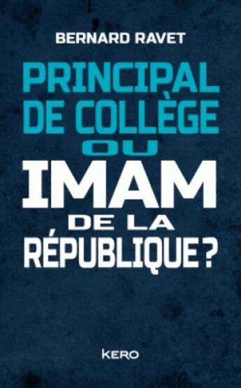 Couverture du livre « Principal de collège ou imam de la République ? » de Bernard Ravet aux éditions Kero