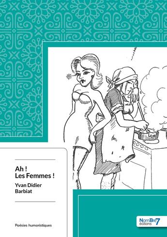 Couverture du livre « Ah ! les femmes ! » de Yvan-Didier Barbiat aux éditions Nombre 7