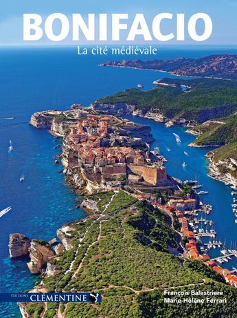 Couverture du livre « Bonifacio ; la cité médiévale » de Marie-Helene Ferrari et François Balestriere aux éditions Clementine