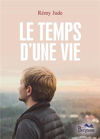 Couverture du livre « Le temps d'une vie » de Remy Jude aux éditions Bergame