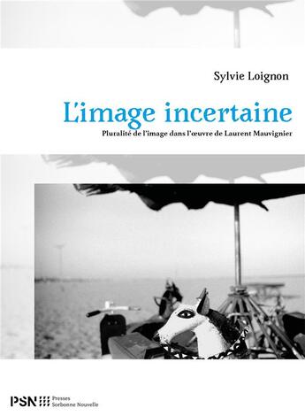 Couverture du livre « Image incertaine. pluralite de l'image dans l'oeuvre de laurent mauvi » de Sylvie Loignon aux éditions Presses De La Sorbonne Nouvelle