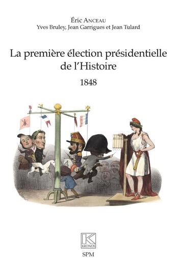 Couverture du livre « La première élection présidentielle de l'Histoire 1848 » de Jean Garrigues et Jean Vitaux et Yves Bruley et Eric Anceau aux éditions Spm Lettrage