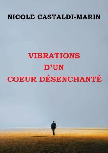 Couverture du livre « Vibrations d'un coeur désenchanté » de Nicole Castaldi-Marin aux éditions Publishroom Factory