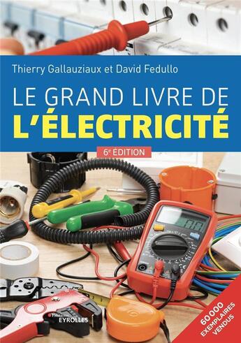 Couverture du livre « Le grand livre de l'électricité (6e édition) » de Thierry Gallauziaux et David Fedullo aux éditions Eyrolles