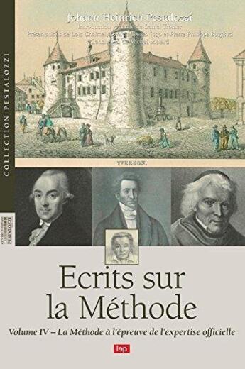 Couverture du livre « Écrits sur la méthode t.4 ; la méthode à l'épreuve de l'expertise officielle » de Johann Heinrich Pestalozzi aux éditions Lep