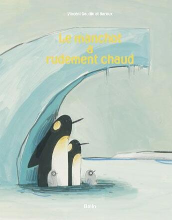 Couverture du livre « Le manchot a rudement chaud » de Gaudin/Barroux aux éditions Belin Education