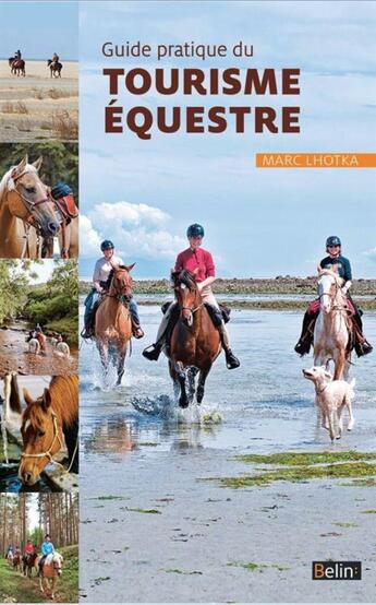 Couverture du livre « Guide pratique du tourisme équestre » de Marc Lhotka aux éditions Belin Equitation
