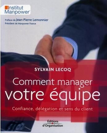 Couverture du livre « Comment manager votre equipe. confiance, delegation et sens du client. » de Sylvain Lecoq aux éditions Organisation