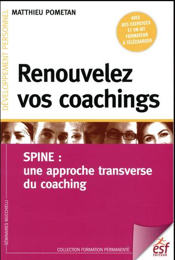 Couverture du livre « Renouvelez vos coachings ; Spine : une approche transverse du coaching » de Matthieu Pometan aux éditions Esf