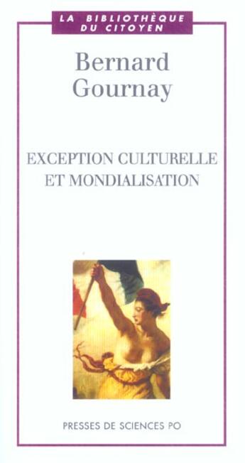 Couverture du livre « Exception culturelle et mondialisation » de Bernard Gournay aux éditions Presses De Sciences Po