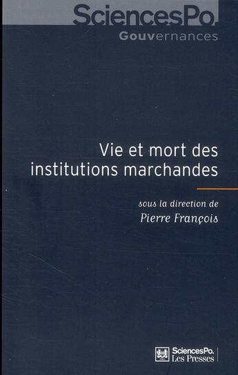 Couverture du livre « Vie et mort des institutions marchandes » de Francois/Pierre aux éditions Presses De Sciences Po