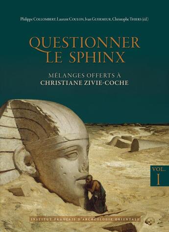 Couverture du livre « Questionner le sphinx : mélanges offerts à Christiane Zivie-Coche » de Christophe Thiers et Philippe Collombert et Collectif et Ivan Guermeur et Laurent Coulon aux éditions Ifao