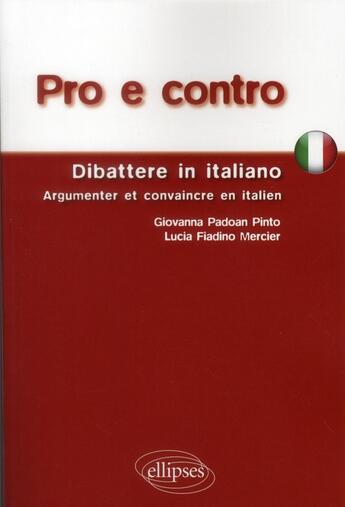 Couverture du livre « Pro e contro. dibattere in italiano. argumenter et convaincre en italien » de Pinto/Fiadino aux éditions Ellipses