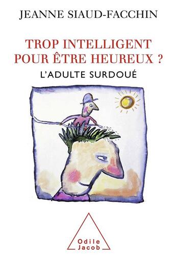 Couverture du livre « Trop intelligent pour être heureux ? ; l'adulte surdoué » de Jeanne Siaud-Facchin aux éditions Odile Jacob