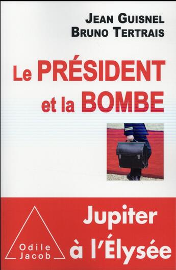 Couverture du livre « Le président et la bombe » de Jean Guisnel et Bruno Tertrais aux éditions Odile Jacob