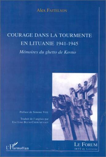 Couverture du livre « COURAGE DANS LA TOURMENTE EN LITUANIE 1941-1945 : Mémoires du ghetto de Kovno » de Alex Faitelson aux éditions L'harmattan