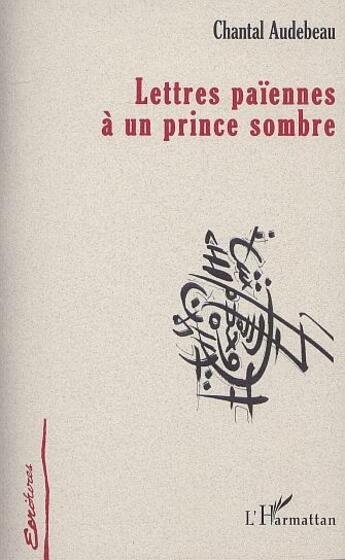 Couverture du livre « Lettres paiennes a un prince sombre » de Chantal Audebeau aux éditions L'harmattan