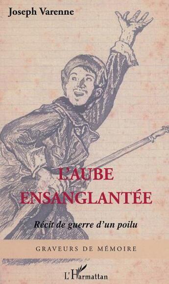 Couverture du livre « L'aube ensanglantee - recit de guerre d'un poilu » de Joseph Varenne aux éditions L'harmattan