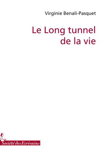 Couverture du livre « Le long tunnel de la vie » de Benali-Pasquet V aux éditions Societe Des Ecrivains