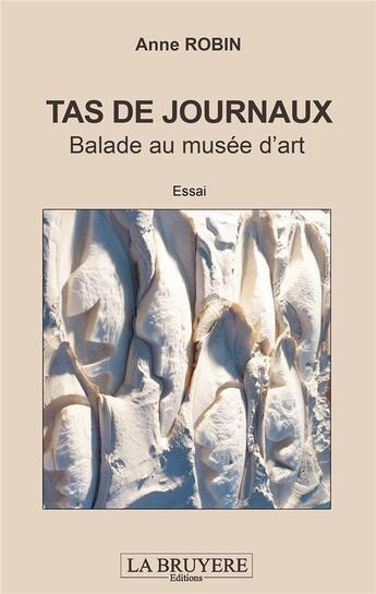 Couverture du livre « Tas de journaux ; balade au musée d'art » de Anne Robin aux éditions La Bruyere