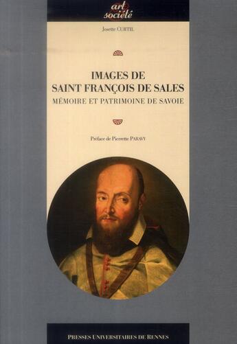 Couverture du livre « Images de saint François de Sales ; mémoires et patrimoine de Savoie » de Josette Curtil aux éditions Pu De Rennes