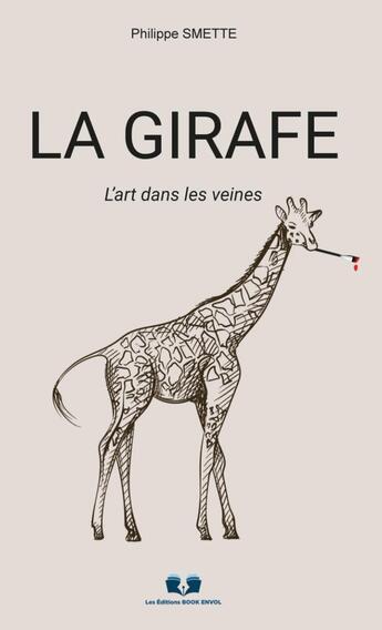 Couverture du livre « La girafe : L'art dans les veines » de Philippe Smette aux éditions Book Envol 49