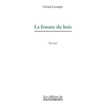 Couverture du livre « La femme du bois » de Gerard Letoupin aux éditions Editions Du Panthéon