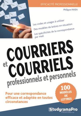 Couverture du livre « Courriers et courriels professionnels et personnels ; 100 modèles de lettres ; pour une correspondance efficace et adaptée en toute circonstance » de Philippe Payen aux éditions Studyrama