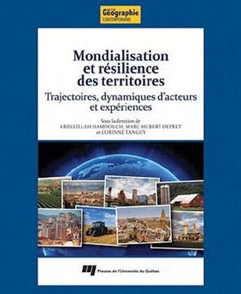 Couverture du livre « Mondialisation et résilience des territoires » de Abdelillah Hamdouch et Marc-Hubert Depret et Corinne Tanguy aux éditions Pu De Quebec